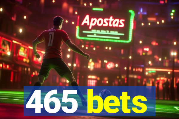 465 bets